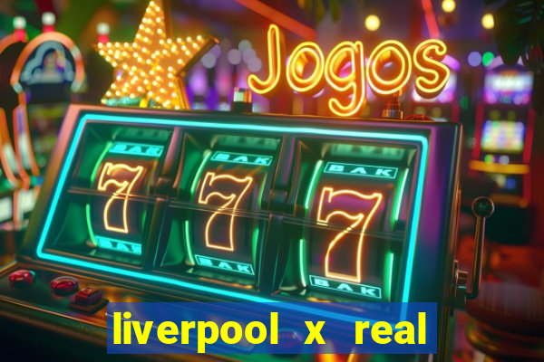 liverpool x real madrid canaisplay
